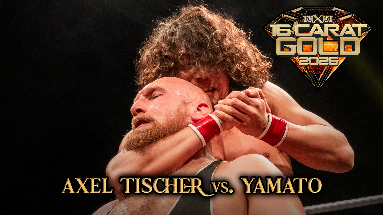 wXw: Axel Tischer vs. Yamato (16 Carat Gold 2026)