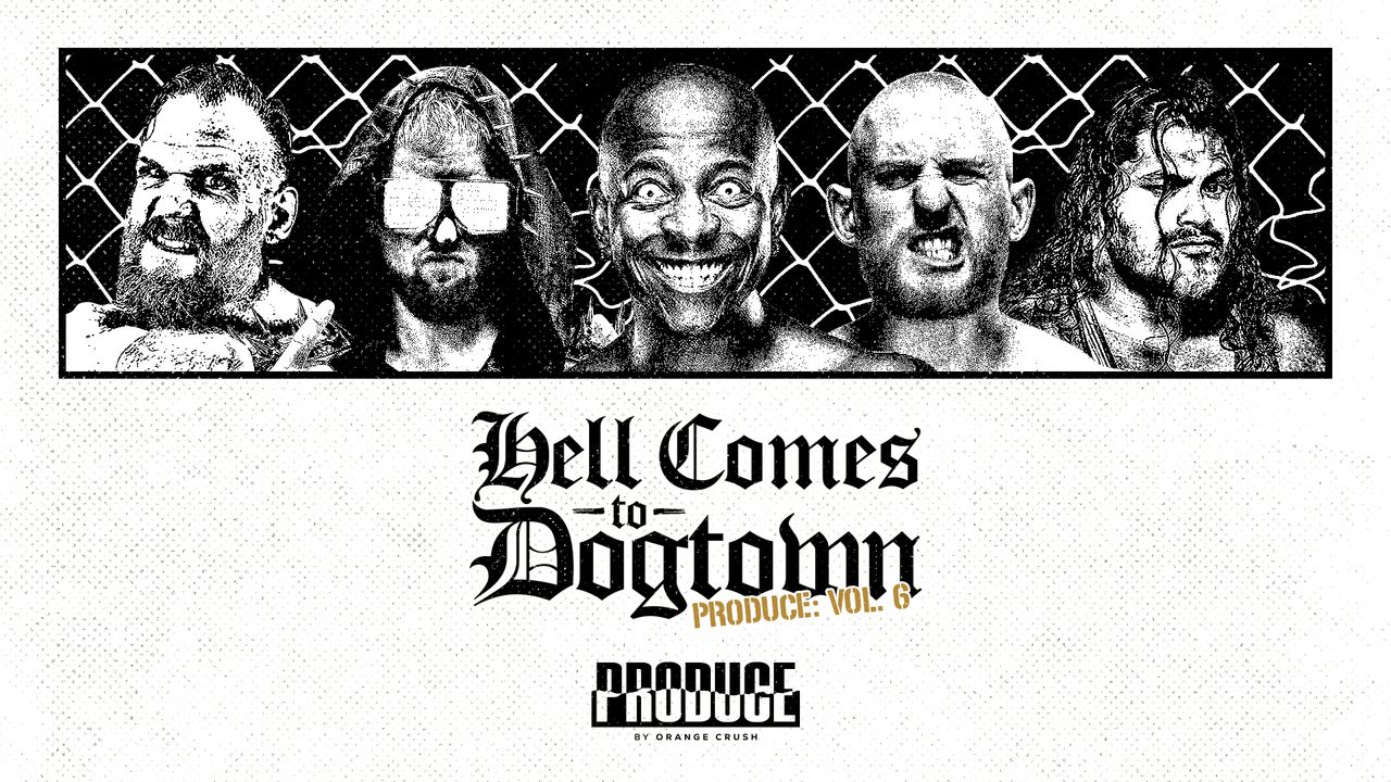 PRODUCE: Volume 6 - Hell Comes To Dogtown